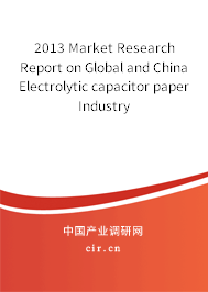 2013 Market Research Report on Global and China Electrolytic capacitor paper Industry