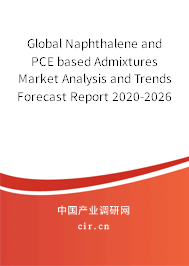 Global Naphthalene and PCE based Admixtures Market Analysis and Trends Forecast Report 2020-2026 Global Naphthalene and PCE based Admixtures Market Analysis and Trends Forecast Report 2020-2026