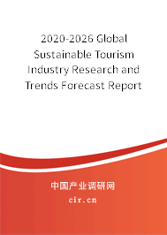 2020-2026 Global Sustainable Tourism Industry Research and Trends Forecast Report 2020-2026 Global Sustainable Tourism Industry Research and Trends Forecast Report
