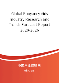 Global Buoyancy Aids Industry Research and Trends Forecast Report 2020-2026 Global Buoyancy Aids Industry Research and Trends Forecast Report 2020-2026