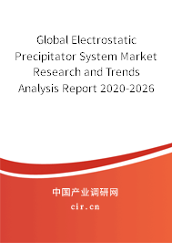 Global Electrostatic Precipitator System Market Research and Trends Analysis Report 2020-2026 Global Electrostatic Precipitator System Market Research and Trends Analysis Report 2020-2026