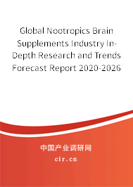 Global Nootropics Brain Supplements Industry In-Depth Research and Trends Forecast Report 2020-2026 Global Nootropics Brain Supplements Industry In-Depth Research and Trends Forecast Report 2020-2026