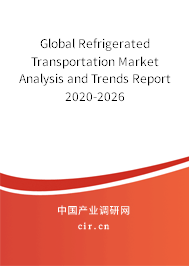 Global Refrigerated Transportation Market Analysis and Trends Report 2020-2026 Global Refrigerated Transportation Market Analysis and Trends Report 2020-2026