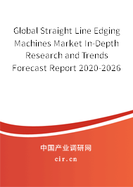 Global Straight Line Edging Machines Market In-Depth Research and Trends Forecast Report 2020-2026 Global Straight Line Edging Machines Market In-Depth Research and Trends Forecast Report 2020-2026