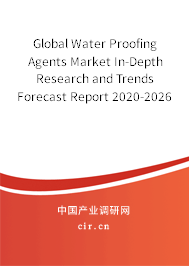 Global Water Proofing Agents Market In-Depth Research and Trends Forecast Report 2020-2026