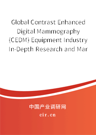 Global Contrast Enhanced Digital Mammography (CEDM) Equipment Industry In-Depth Research and Market Outlook Report 2020-2026 Global Contrast Enhanced Digital Mammography (CEDM) Equipment Industry In-Depth Research and Market Outlook Report 2020-2026
