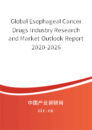 Global Esophageal Cancer Drugs Industry Research and Market Outlook Report 2020-2026 Global Esophageal Cancer Drugs Industry Research and Market Outlook Report 2020-2026