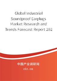 Global Industrial Soundproof Earplugs Market Research and Trends Forecast Report 2020-2026 Global Industrial Soundproof Earplugs Market Research and Trends Forecast Report 2020-2026