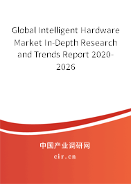 Global Intelligent Hardware Market In-Depth Research and Trends Report 2020-2026 Global Intelligent Hardware Market In-Depth Research and Trends Report 2020-2026