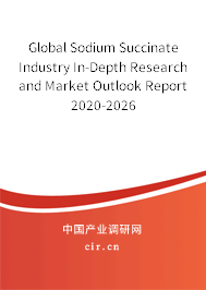 Global Sodium Succinate Industry In-Depth Research and Market Outlook Report 2020-2026