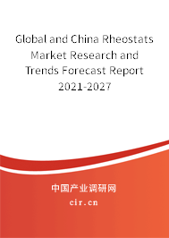 Global and China Rheostats Market Research and Trends Forecast Report 2021-2027 Global and China Rheostats Market Research and Trends Forecast Report 2021-2027