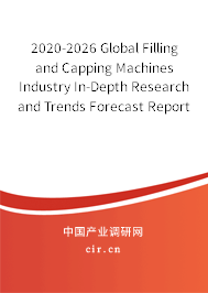 2020-2026 Global Filling and Capping Machines Industry In-Depth Research and Trends Forecast Report 2020-2026 Global Filling and Capping Machines Industry In-Depth Research and Trends Forecast Report