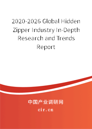 2020-2026 Global Hidden Zipper Industry In-Depth Research and Trends Report 2020-2026 Global Hidden Zipper Industry In-Depth Research and Trends Report