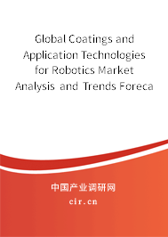 Global Coatings and Application Technologies for Robotics Market Analysis and Trends Forecast Report 2020-2026 Global Coatings and Application Technologies for Robotics Market Analysis and Trends Forecast Report 2020-2026