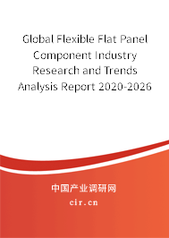 Global Flexible Flat Panel Component Industry Research and Trends Analysis Report 2020-2026