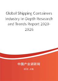 Global Shipping Containers Industry In-Depth Research and Trends Report 2020-2026 Global Shipping Containers Industry In-Depth Research and Trends Report 2020-2026