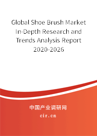 Global Shoe Brush Market In-Depth Research and Trends Analysis Report 2020-2026 Global Shoe Brush Market In-Depth Research and Trends Analysis Report 2020-2026