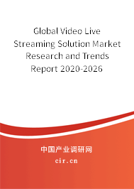 Global Video Live Streaming Solution Market Research and Trends Report 2020-2026 Global Video Live Streaming Solution Market Research and Trends Report 2020-2026