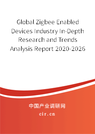 Global Zigbee Enabled Devices Industry In-Depth Research and Trends Analysis Report 2020-2026 Global Zigbee Enabled Devices Industry In-Depth Research and Trends Analysis Report 2020-2026