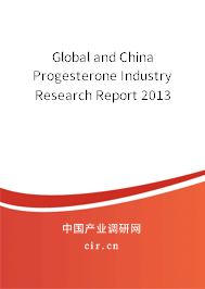 Global and China Progesterone Industry Research Report 2013 Global and China Progesterone Industry Research Report 2013