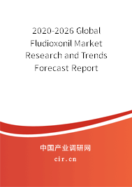2020-2026 Global Fludioxonil Market Research and Trends Forecast Report 2020-2026 Global Fludioxonil Market Research and Trends Forecast Report