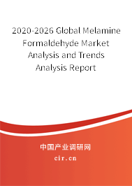 2020-2026 Global Melamine Formaldehyde Market Analysis and Trends Analysis Report 2020-2026 Global Melamine Formaldehyde Market Analysis and Trends Analysis Report