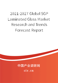 2021-2027 Global SGP Laminated Glass Market Research and Trends Forecast Report