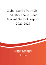 Global Sterile Petri Dish Industry Analysis and Market Outlook Report 2020-2026