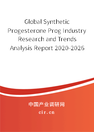 Global Synthetic Progesterone Prog Industry Research and Trends Analysis Report 2020-2026