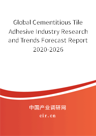 Global Cementitious Tile Adhesive Industry Research and Trends Forecast Report 2020-2026 Global Cementitious Tile Adhesive Industry Research and Trends Forecast Report 2020-2026