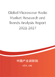 Global Microwave Radio Market Research and Trends Analysis Report 2021-2027