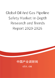 Global Oil And Gas Pipeline Safety Market In-Depth Research and Trends Report 2020-2026 Global Oil And Gas Pipeline Safety Market In-Depth Research and Trends Report 2020-2026