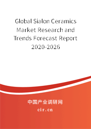 Global Sialon Ceramics Market Research and Trends Forecast Report 2020-2026 Global Sialon Ceramics Market Research and Trends Forecast Report 2020-2026
