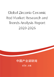 Global Zirconia Ceramic Rod Market Research and Trends Analysis Report 2020-2026 Global Zirconia Ceramic Rod Market Research and Trends Analysis Report 2020-2026