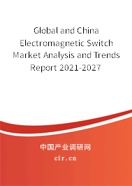 Global and China Electromagnetic Switch Market Analysis and Trends Report 2021-2027 Global and China Electromagnetic Switch Market Analysis and Trends Report 2021-2027