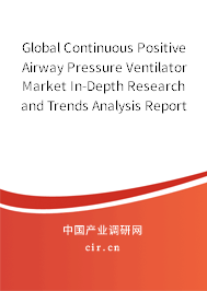 Global Continuous Positive Airway Pressure Ventilator Market In-Depth Research and Trends Analysis Report 2020-2026 Global Continuous Positive Airway Pressure Ventilator Market In-Depth Research and Trends Analysis Report 2020-2026