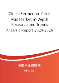 Global Fermented Citric Acid Market In-Depth Research and Trends Analysis Report 2020-2026 Global Fermented Citric Acid Market In-Depth Research and Trends Analysis Report 2020-2026
