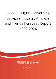 Global Freight Forwarding Services Industry Analysis and Trends Forecast Report 2020-2026 Global Freight Forwarding Services Industry Analysis and Trends Forecast Report 2020-2026