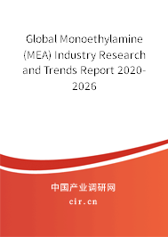 Global Monoethylamine (MEA) Industry Research and Trends Report 2020-2026 Global Monoethylamine (MEA) Industry Research and Trends Report 2020-2026