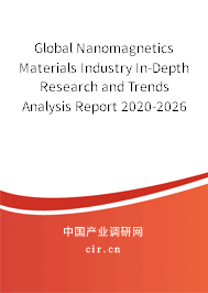 Global Nanomagnetics Materials Industry In-Depth Research and Trends Analysis Report 2020-2026 Global Nanomagnetics Materials Industry In-Depth Research and Trends Analysis Report 2020-2026