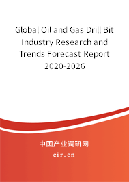 Global Oil and Gas Drill Bit Industry Research and Trends Forecast Report 2020-2026 Global Oil and Gas Drill Bit Industry Research and Trends Forecast Report 2020-2026