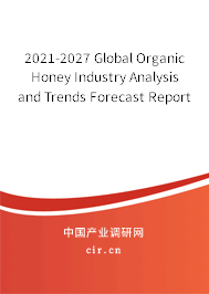 2021-2027 Global Organic Honey Industry Analysis and Trends Forecast Report 2021-2027 Global Organic Honey Industry Analysis and Trends Forecast Report