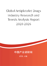 Global Antiplatelet Drugs Industry Research and Trends Analysis Report 2020-2026