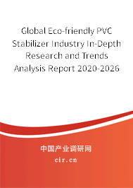 Global Eco-friendly PVC Stabilizer Industry In-Depth Research and Trends Analysis Report 2020-2026 Global Eco-friendly PVC Stabilizer Industry In-Depth Research and Trends Analysis Report 2020-2026