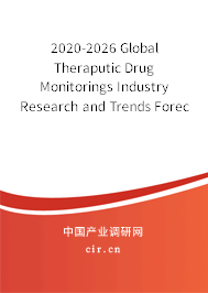 2020-2026 Global Theraputic Drug Monitorings Industry Research and Trends Forecast Report 2020-2026 Global Theraputic Drug Monitorings Industry Research and Trends Forecast Report
