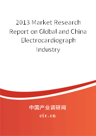 2013 Market Research Report on Global and China Electrocardiograph Industry 2013 Market Research Report on Global and China Electrocardiograph Industry