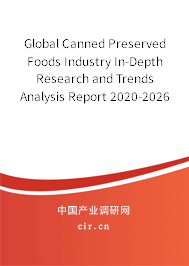 Global Canned Preserved Foods Industry In-Depth Research and Trends Analysis Report 2020-2026 Global Canned Preserved Foods Industry In-Depth Research and Trends Analysis Report 2020-2026
