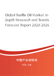 Global Truffle Oil Market In-Depth Research and Trends Forecast Report 2020-2026 Global Truffle Oil Market In-Depth Research and Trends Forecast Report 2020-2026