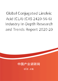 Global Conjugated Linoleic Acid (CLA) (CAS 2420-56-6) Industry In-Depth Research and Trends Report 2020-2026 Global Conjugated Linoleic Acid (CLA) (CAS 2420-56-6) Industry In-Depth Research and Trends Report 2020-2026