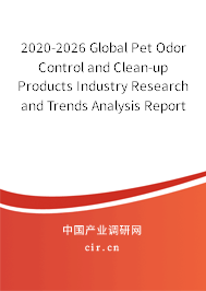 2020-2026 Global Pet Odor Control and Clean-up Products Industry Research and Trends Analysis Report 2020-2026 Global Pet Odor Control and Clean-up Products Industry Research and Trends Analysis Report